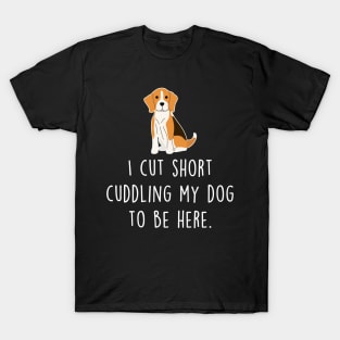 Beagle Cut Short To Be Here T-Shirt